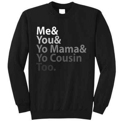 Me You Yo Mama You Cousin Too Tall Sweatshirt