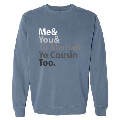 Me You Yo Mama You Cousin Too Garment-Dyed Sweatshirt