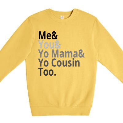 Me You Yo Mama Yo Cousin Too Premium Crewneck Sweatshirt