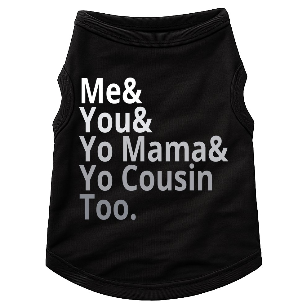 Me You Yo Mama Yo Cousin Too Doggie Tank