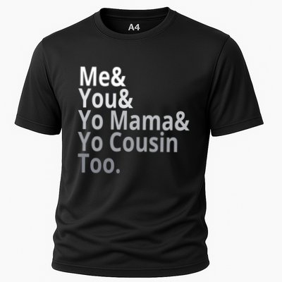 Me You Yo Mama Yo Cousin Too Cooling Performance Crew T-Shirt