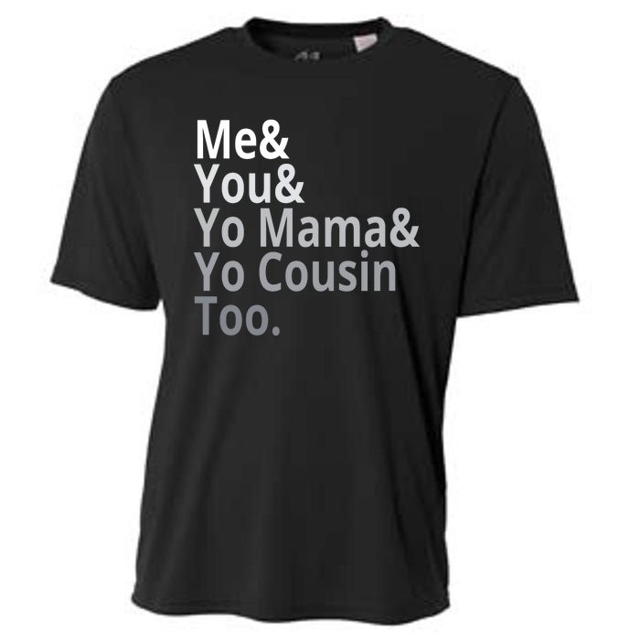 Me You Yo Mama Yo Cousin Too Cooling Performance Crew T-Shirt