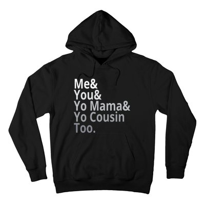 Me You Yo Mama Yo Cousin Too Hoodie