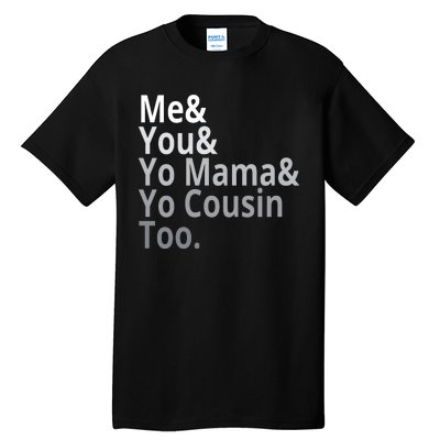 Me You Yo Mama Yo Cousin Too Tall T-Shirt