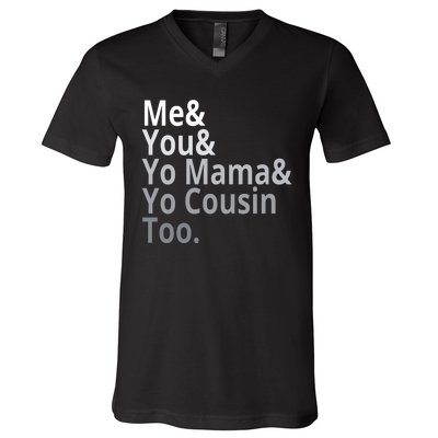 Me You Yo Mama Yo Cousin Too V-Neck T-Shirt