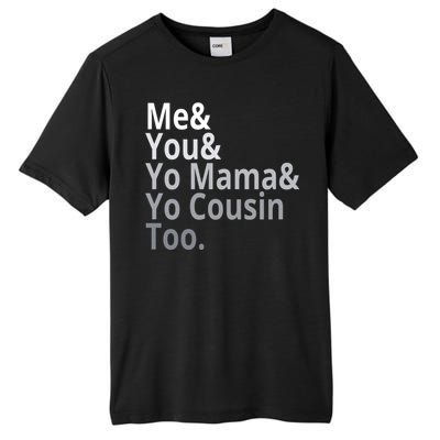 Me You Yo Mama Yo Cousin Too Tall Fusion ChromaSoft Performance T-Shirt