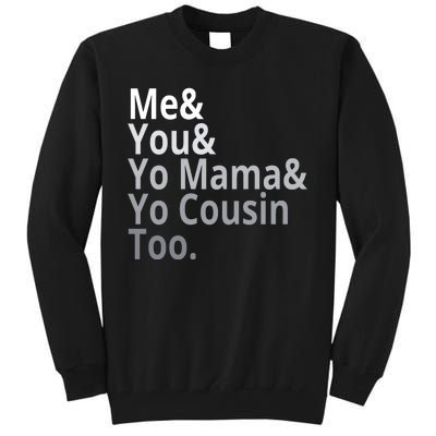 Me You Yo Mama Yo Cousin Too Tall Sweatshirt