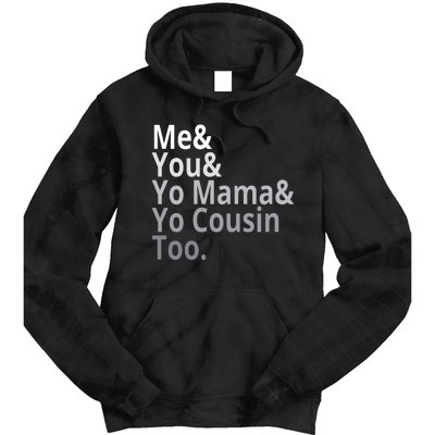 Me You Yo Mama Yo Cousin Too Tie Dye Hoodie