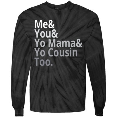 Me You Yo Mama Yo Cousin Too Tie-Dye Long Sleeve Shirt