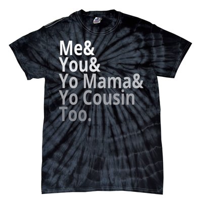 Me You Yo Mama Yo Cousin Too Tie-Dye T-Shirt