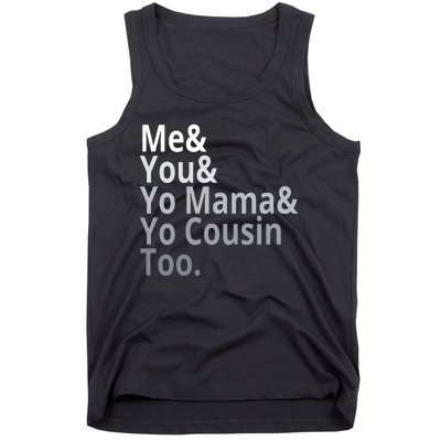 Me You Yo Mama Yo Cousin Too Tank Top