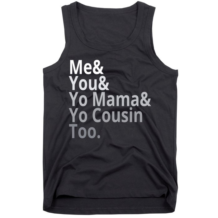 Me You Yo Mama Yo Cousin Too Tank Top