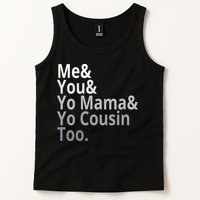 Me You Yo Mama Yo Cousin Too Tank Top