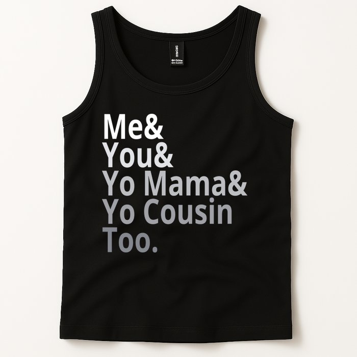Me You Yo Mama Yo Cousin Too Tank Top
