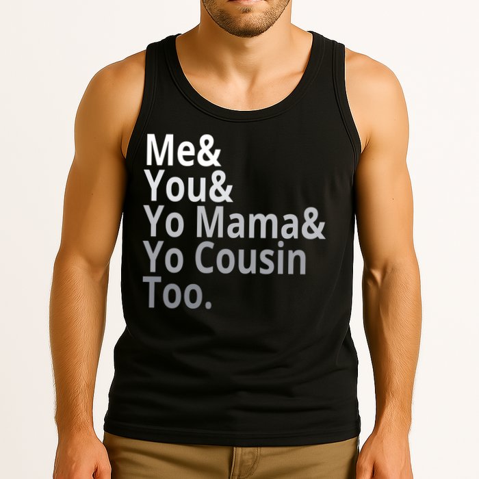 Me You Yo Mama Yo Cousin Too Tank Top