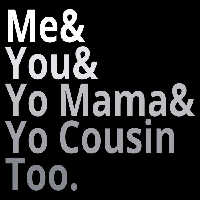 Me You Yo Mama Yo Cousin Too Tank Top