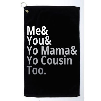 Me You Yo Mama Yo Cousin Too Golf Towel
