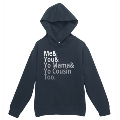 Me You Yo Mama Yo Cousin Too Urban Pullover Hoodie