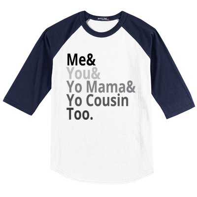 Me You Yo Mama Yo Cousin Too Baseball Sleeve Shirt