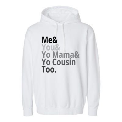 Me You Yo Mama Yo Cousin Too Garment-Dyed Fleece Hoodie