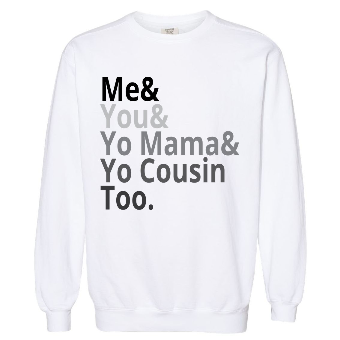 Me You Yo Mama Yo Cousin Too Garment-Dyed Sweatshirt