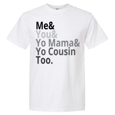 Me You Yo Mama Yo Cousin Too Garment-Dyed Heavyweight T-Shirt