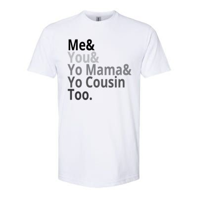 Me You Yo Mama Yo Cousin Too Softstyle® CVC T-Shirt