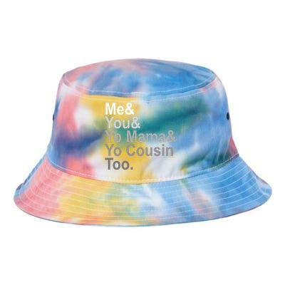 Me You Yo Mama And Yo Cousin Tie Dye Newport Bucket Hat