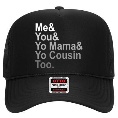 Me You Yo Mama And Yo Cousin High Crown Mesh Back Trucker Hat