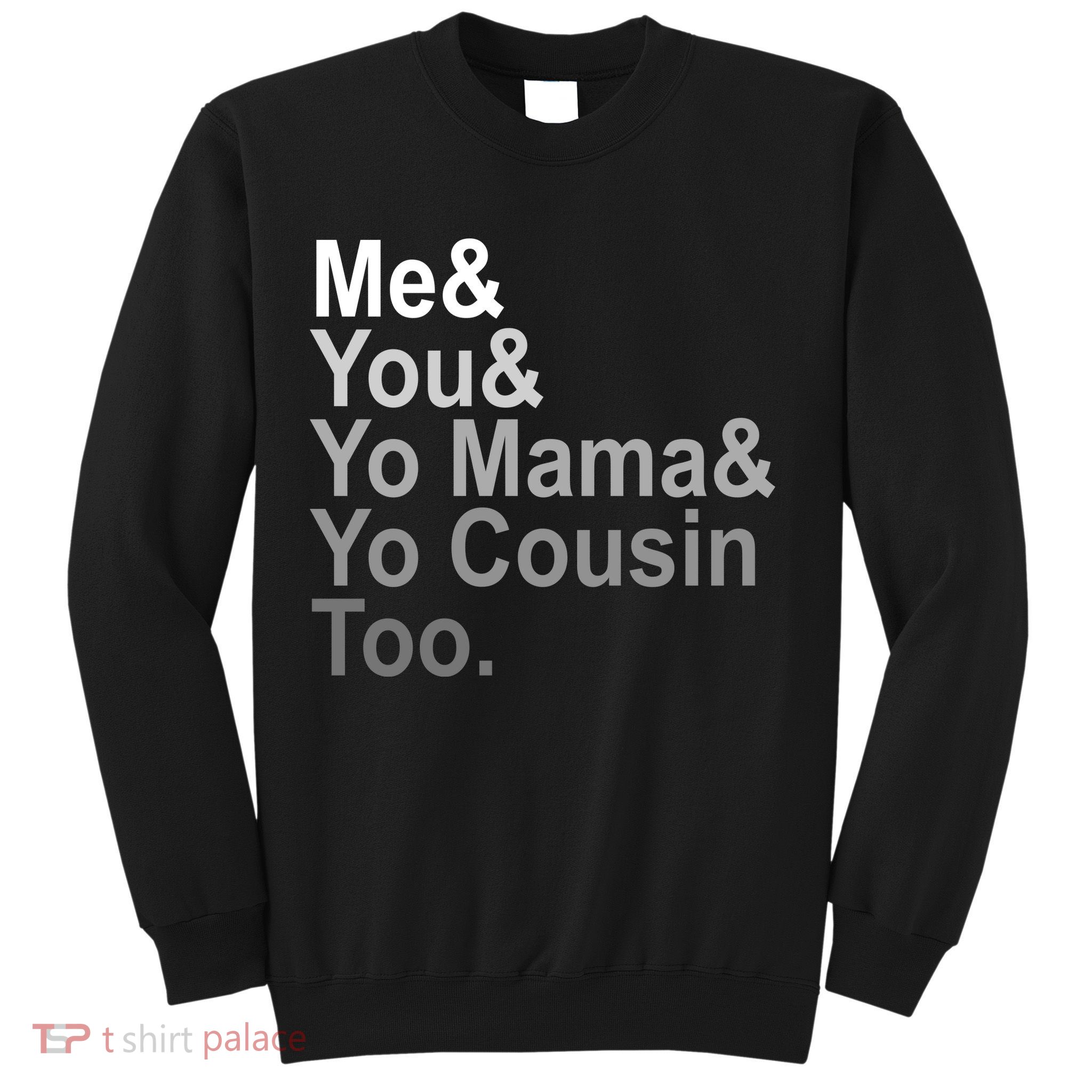 Me You Yo Mama And Yo Cousin Sweatshirt