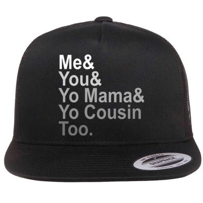 Me You Yo Mama And Yo Cousin Flat Bill Trucker Hat