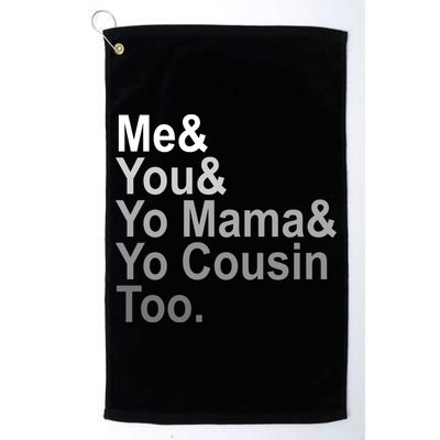 Me You Yo Mama And Yo Cousin Golf Towel