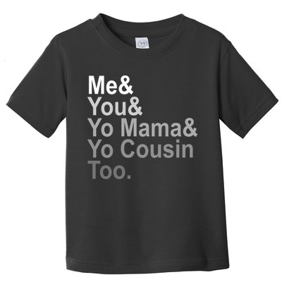 Me You Yo Mama And Yo Cousin Toddler T-Shirt
