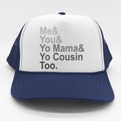 Me You Yo Mama And Yo Cousin Trucker Hat