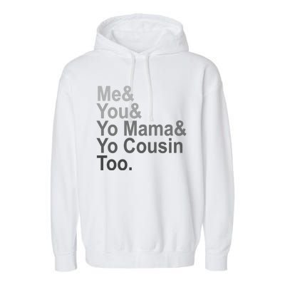 Me You Yo Mama And Yo Cousin Garment-Dyed Fleece Hoodie