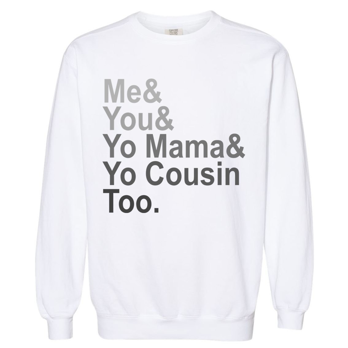Me You Yo Mama And Yo Cousin Garment-Dyed Sweatshirt