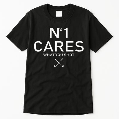 No 1 Cares What You Shot Tall T-Shirt