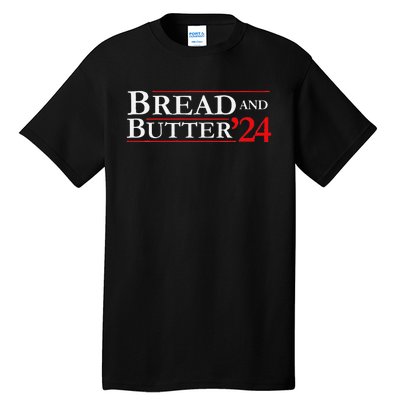 Novelty 2024 Election Campaign 24 Bread And Butter Tall T-Shirt