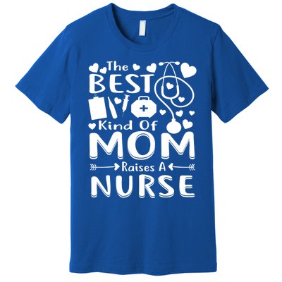 Nurse 365 Best Kind Of Mom Raises A Nurse Mothers Day Gift Premium T-Shirt