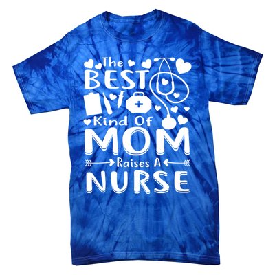 Nurse 365 Best Kind Of Mom Raises A Nurse Mothers Day Gift Tie-Dye T-Shirt