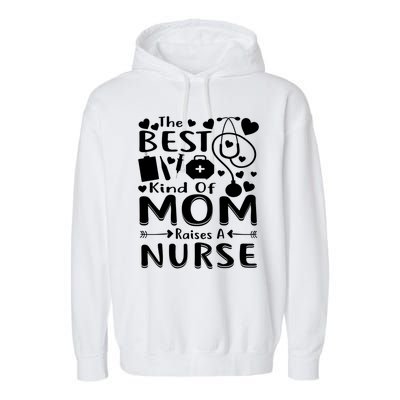 Nurse 365 Best Kind Of Mom Raises A Nurse Mothers Day Gift Garment-Dyed Fleece Hoodie