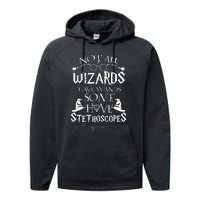 Nurse 365 Not All Wizards Have Wand Some Have Stethoscopes Performance Fleece Hoodie