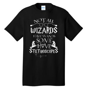 Nurse 365 Not All Wizards Have Wand Some Have Stethoscopes Tall T-Shirt