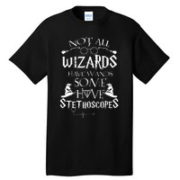 Nurse 365 Not All Wizards Have Wand Some Have Stethoscopes Tall T-Shirt