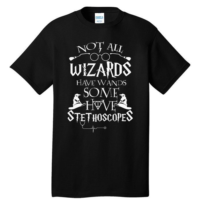 Nurse 365 Not All Wizards Have Wand Some Have Stethoscopes Tall T-Shirt