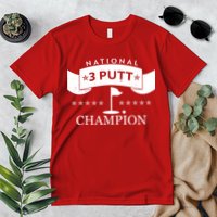 National 3 Putt Champion Golfing Premium T-Shirt