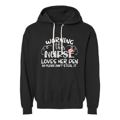 Nurse 365 Warning This Nurse Loves Her Pen Funny Nursing Gift Garment-Dyed Fleece Hoodie