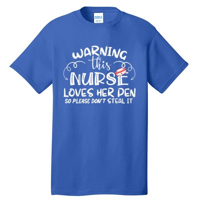 Nurse 365 Warning This Nurse Loves Her Pen Funny Nursing Gift Tall T-Shirt