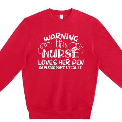 Nurse 365 Warning This Nurse Loves Her Pen Funny Nursing Gift Premium Crewneck Sweatshirt