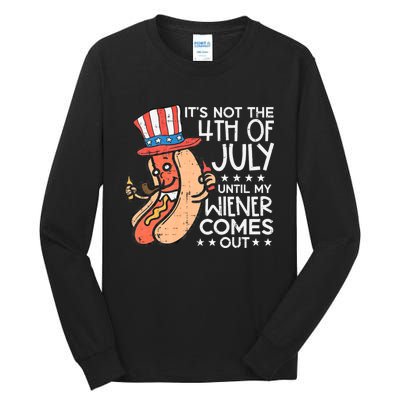 Not 4th July Until My Wiener Come Out Funny Hotdog Tall Long Sleeve T-Shirt